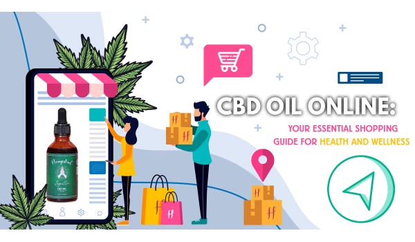 CBD Oil Online: Your Essential Shopping Guide For Health And Wellness