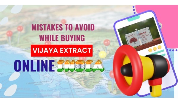 Mistakes To Avoid While Buying Vijaya Extract Online India