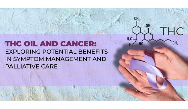 THC Oil And Cancer: Exploring Potential Benefits In Symptom Management And Palliative Care