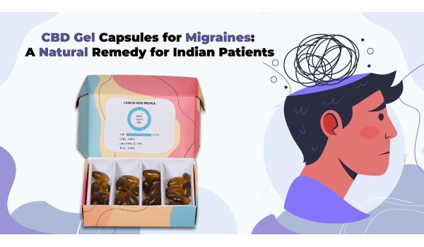 CBD Gel Capsules For Migraines: A Natural Remedy For Indian Patients