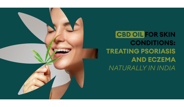 CBD Oil For Skin Conditions: Treating Psoriasis And Eczema Naturally In India