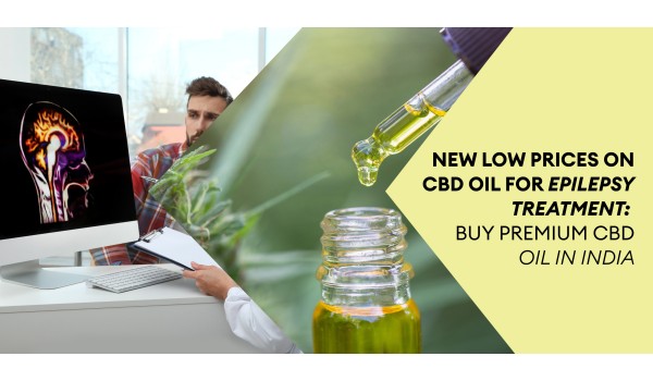 New Low Prices On CBD Oil For Epilepsy Treatment: Buy Premium CBD Oil In India